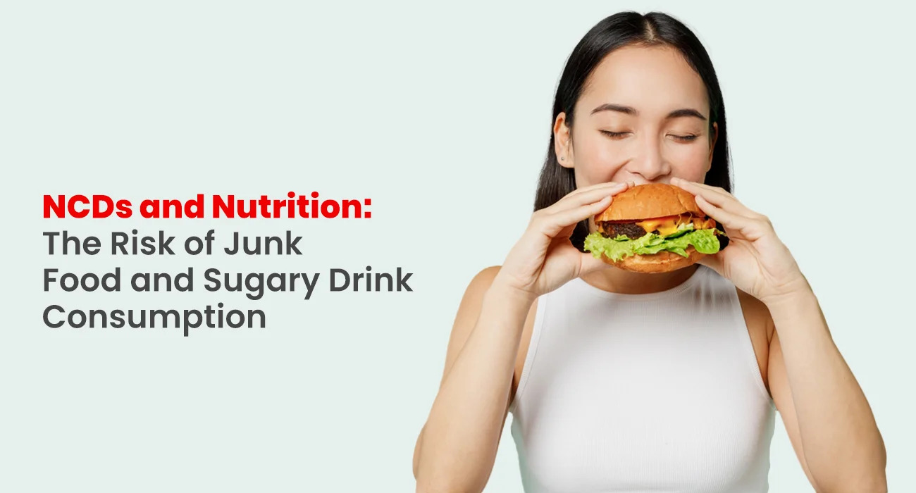 NCDs and Nutrition: The Risk of Junk Food and Sugary Drink Consumption